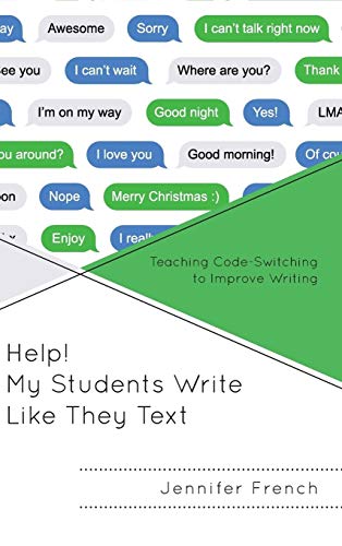 Help! My Students Write Like They Text: Teaching Code-Switching to Improve Writing