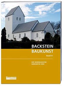 Backsteinbaukunst Band 6: Zur Denkmalkultur Gebrannter Erde