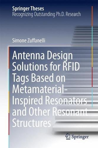 Antenna Design Solutions for RFID Tags Based on Metamaterial-Inspired Resonators and Other Resonant Structures (Springer Theses)