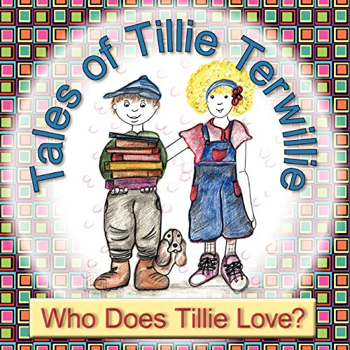 Tales of Tillie Terwillie: Who Does Tillie Love?