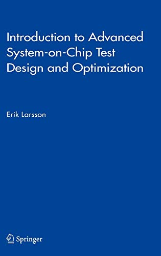 Introduction to Advanced System-on-Chip Test Design and Optimization (Frontiers in Electronic Testing, 29, Band 29)