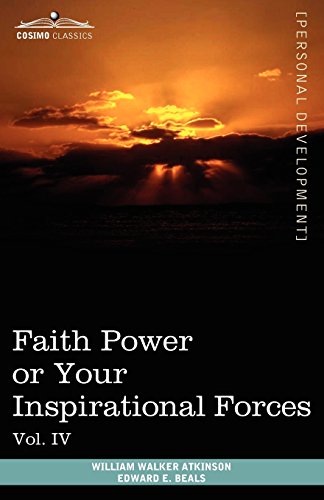 4: Personal Power Books (in 12 Volumes), Vol. IV: Faith Power or Your Inspirational Forces