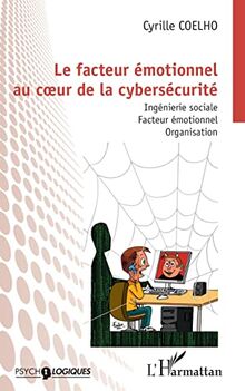 Le facteur émotionnel au coeur de la cybersécurité : ingénierie sociale, facteur émotionnel, organisation