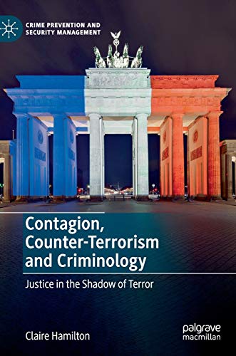 Contagion, Counter-Terrorism and Criminology: Justice in the Shadow of Terror (Crime Prevention and Security Management)