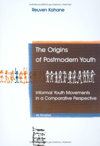 The Origins of Postmodern Youth: Informal Youth Movements in a Comparative Perspective (International Studies on Childhood and Adolescence, 4)