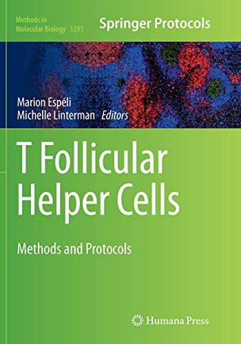 T follicular Helper Cells: Methods and Protocols (Methods in Molecular Biology, Band 1291)