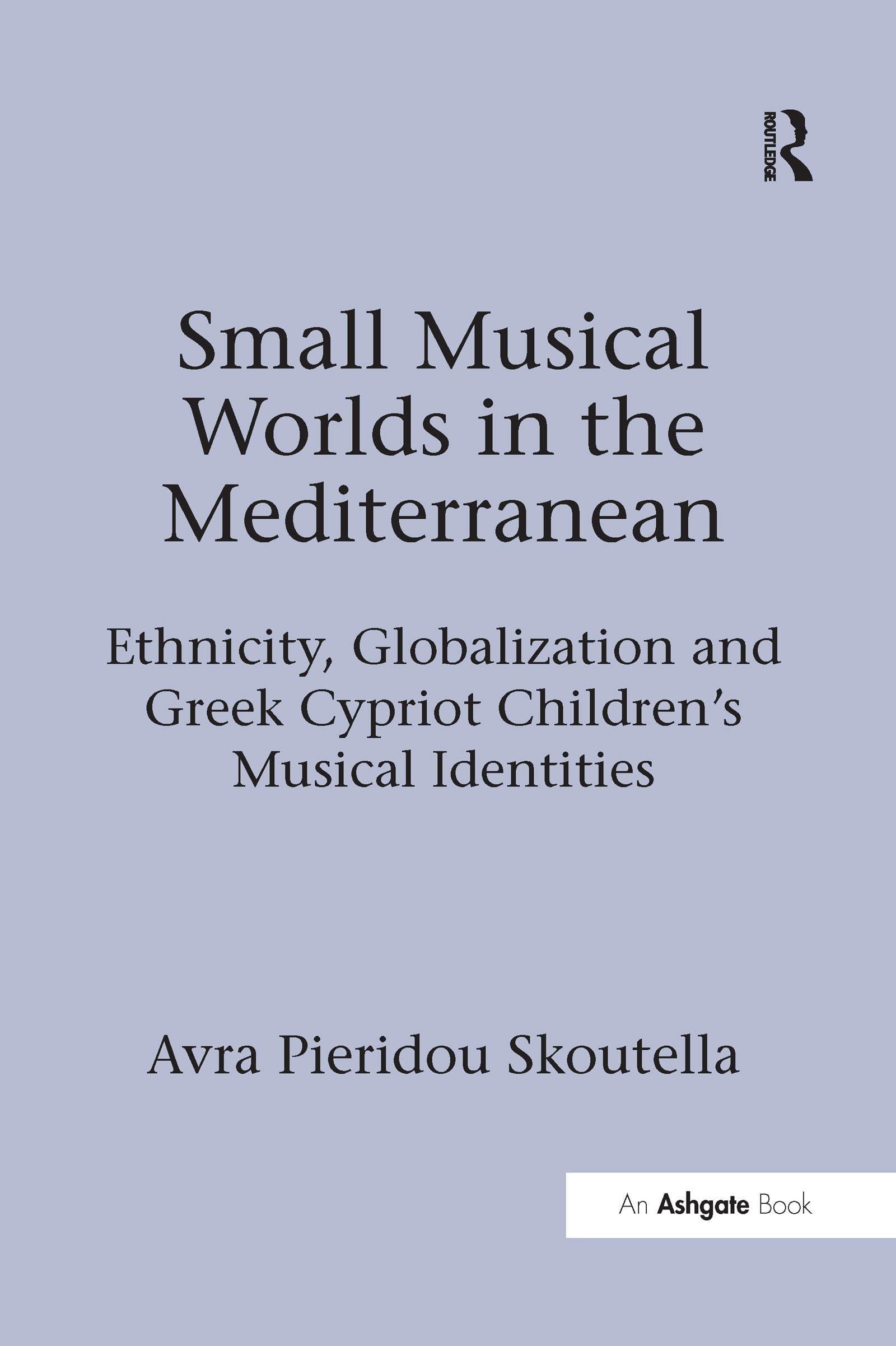 Small Musical Worlds in the Mediterranean: Ethnicity, Globalization and Greek Cypriot Children's Musical Identities