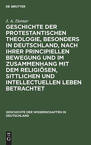 Geschichte der protestantischen Theologie, besonders in Deutschland, nach ihrer principiellen Bewegung und im Zusammenhang mit dem religiösen, ... der Wissenschaften in Deutschland, 5, Band 5)