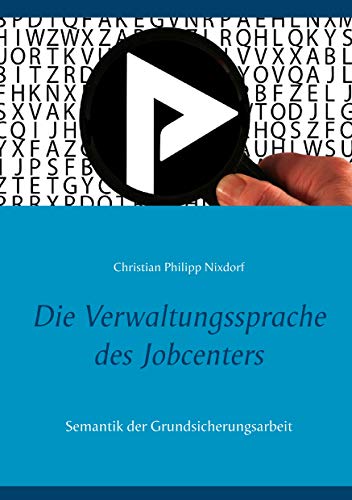 Die Verwaltungssprache des Jobcenters: Semantik der Grundsicherungsarbeit
