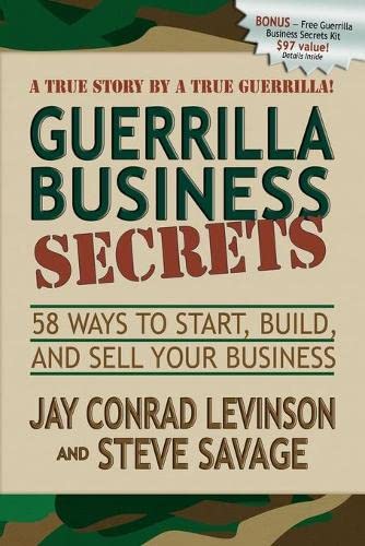 Guerrilla Business Secrets: 58 Ways to Start, Build, and Sell Your Business (Guerilla Marketing Press)