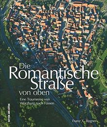 Die Romantische Straße von oben. Eine Traumreise von Würzburg nach Füssen. Spektakuläre und erstmals veröffentlichte Aufnahmen zeigen die beliebte ... Würzburg und Füssen aus der Vogelperspektive.