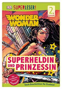 SUPERLESER! DC Wonder Woman. Superheldin und Prinzessin: Sach-Geschichten für Erstleser, 2. Lesestufe