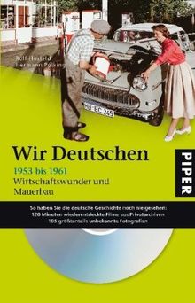 Wir Deutschen 1953 bis 1961: Wirtschaftswunder und Mauerbau