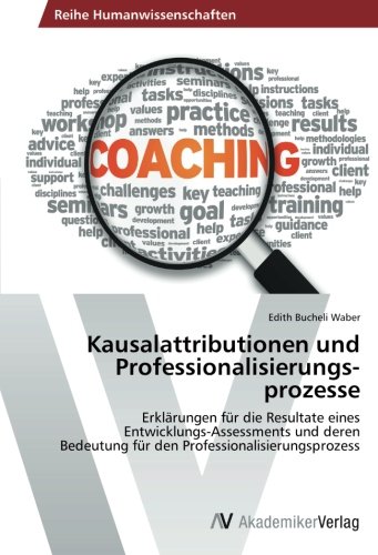 Kausalattributionen und Professionalisierungsprozesse: Erklärungen für die Resultate eines Entwicklungs-Assessments und deren Bedeutung für den Professionalisierungsprozess