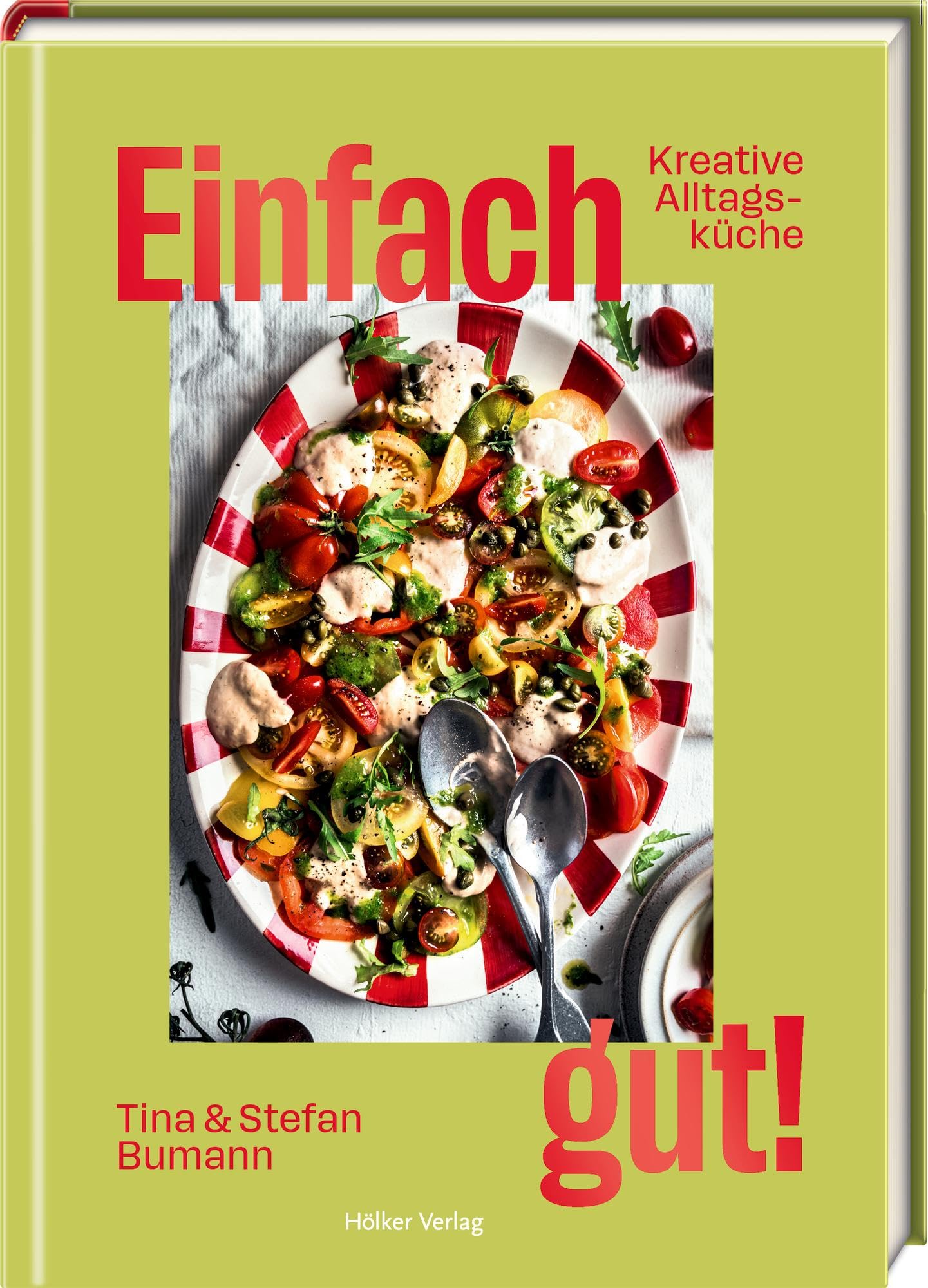 Einfach gut!: Kreative Alltagsküche: Kreative Alltagsküche – 60 einfache, geniale Rezepte für jeden Tag