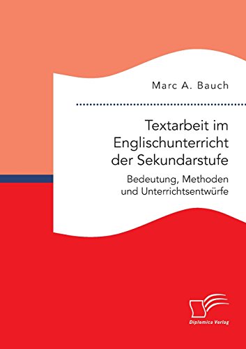 Textarbeit im Englischunterricht der Sekundarstufe: Bedeutung, Methoden und Unterrichtsentwürfe