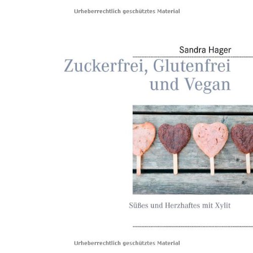 Zuckerfrei, glutenfrei und vegan: Süßes und Herzhaftes mit Xylit