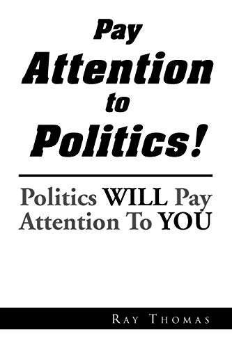 Pay Attention to Politics!: Politics Will Pay Attention To You
