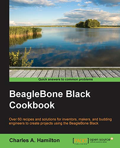 BeagleBone Black Cookbook: Over 70 recipes and solutions for inventors, makers, and budding engineers to create projects using the BeagleBone Black (English Edition)
