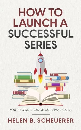 How To Launch A Successful Series: Your Book Launch Survival Guide (Books for Career Authors)