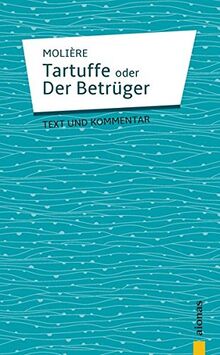 Tartuffe: oder Der Betrüger. Komödie in fünf Aufzügen: Text und Kommentar: Deutsche Textausgabe mit Kommentar