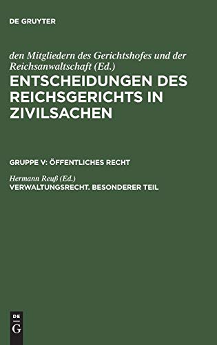 Verwaltungsrecht. Besonderer Teil: [Wegerecht. Fluchtlinienrecht. Enteignungsrecht. Polizeirecht. Gemeinderecht] (Entscheidungen des Reichsgerichts in Zivilsachen. Öffentliches Recht)
