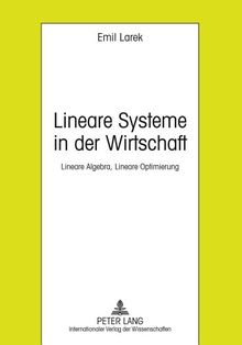 Lineare Systeme in der Wirtschaft: Lineare Algebra, Lineare Optimierung