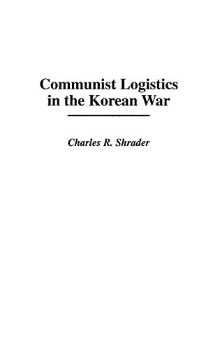 Communist Logistics in the Korean War (Contributions in Military Studies)