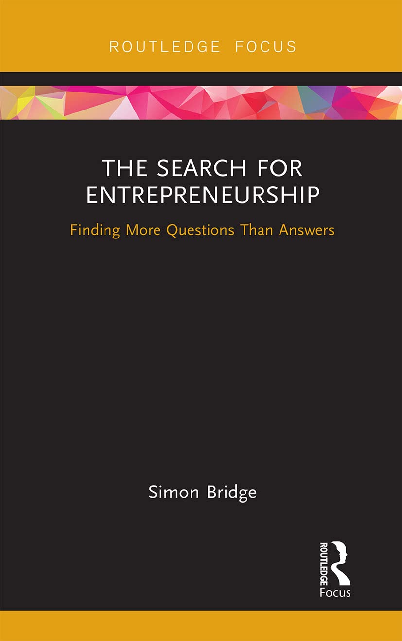 The Search for Entrepreneurship: Finding More Questions Than Answers (Routledge Focus on Business and Management)