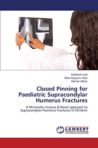Closed Pinning for Paediatric Supracondylar Humerus Fractures: A Minimally invasive & Novel approach to Supracondylar Humerus Fractures in Children