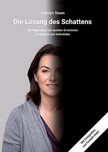 Die Lösung des Schattens: Ein Wegweiser von dunklen Emotionen zu Klarheit und Selbstliebe