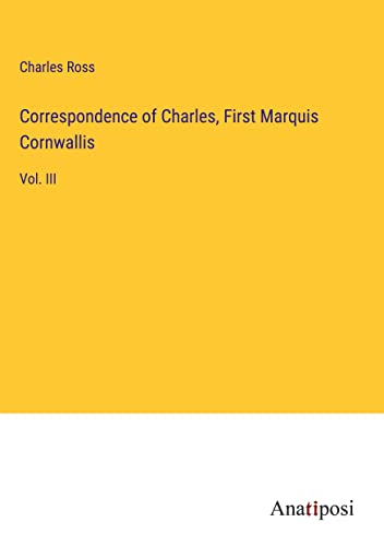 Correspondence of Charles, First Marquis Cornwallis: Vol. III