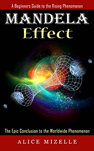 Mandela Effect: A Beginners Guide to the Rising Phenomenon (The Epic Conclusion to the Worldwide Phenomenon)