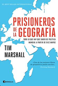 Prisioneros de la geografía: Todo lo que hay que saber de política mundial a partir de diez mapas (PENINSULA)