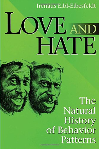 Love and Hate: A Natural History of Behavior Patterns: The Natural History of Behavior Patterns (Foundations of Human Behavior)