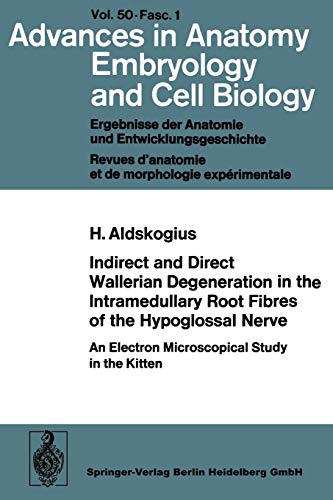 Indirect and Direct Wallerian Degeneration in the Intramedullary Root Fibres of the Hypoglossal Nerve: An Electron Microscopical Study In The Kitten ... Anatomy, Embryology and Cell Biology, 50/1)