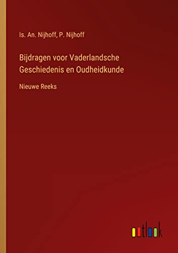 Bijdragen voor Vaderlandsche Geschiedenis en Oudheidkunde: Nieuwe Reeks