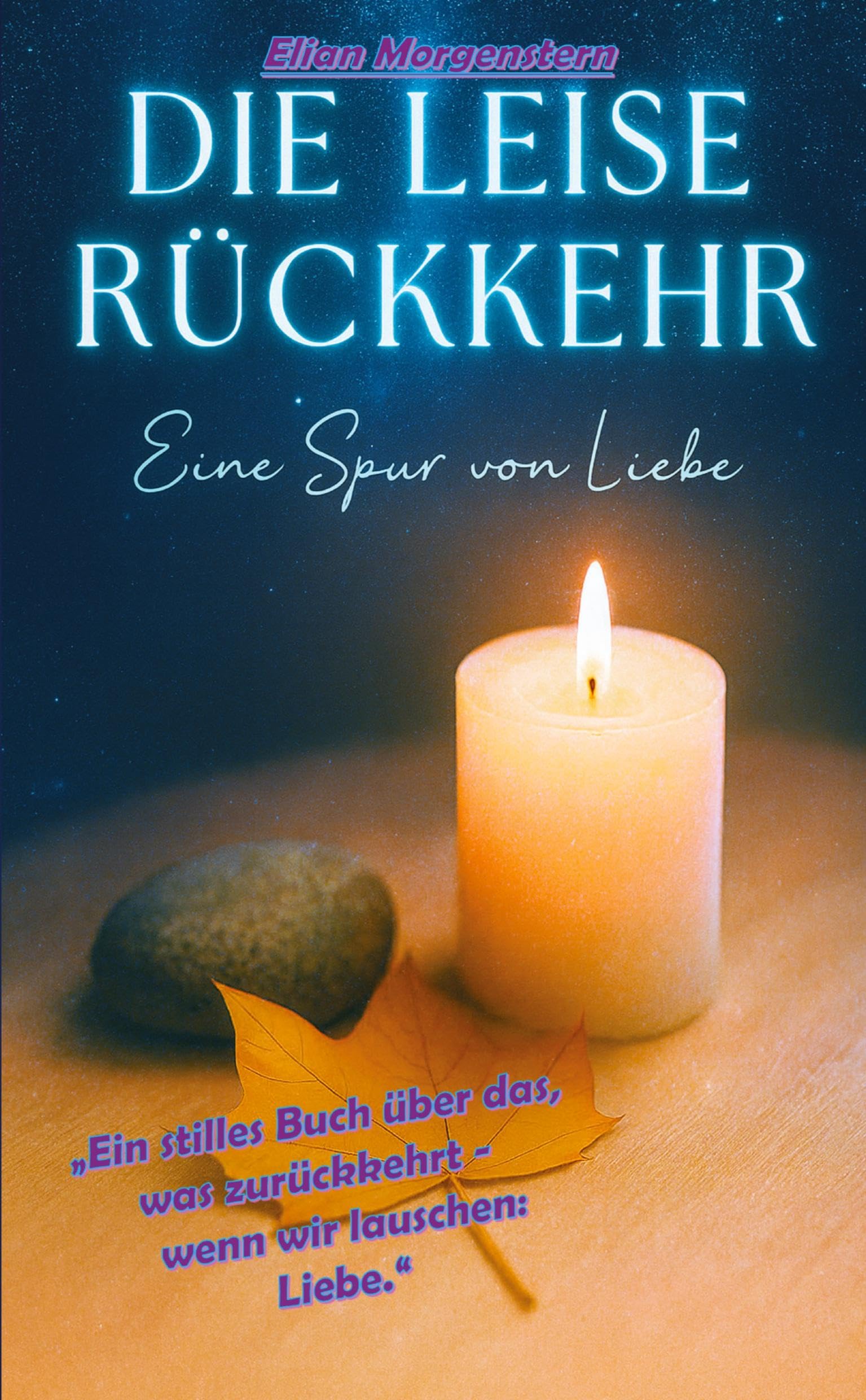 Die leise Rückkehr - Eine Spur von Liebe: Ein stilles Buch über das, was zurückkehrt, Wenn wir lauschen: Liebe