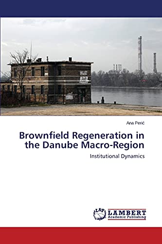Brownfield Regeneration in the Danube Macro-Region: Institutional Dynamics