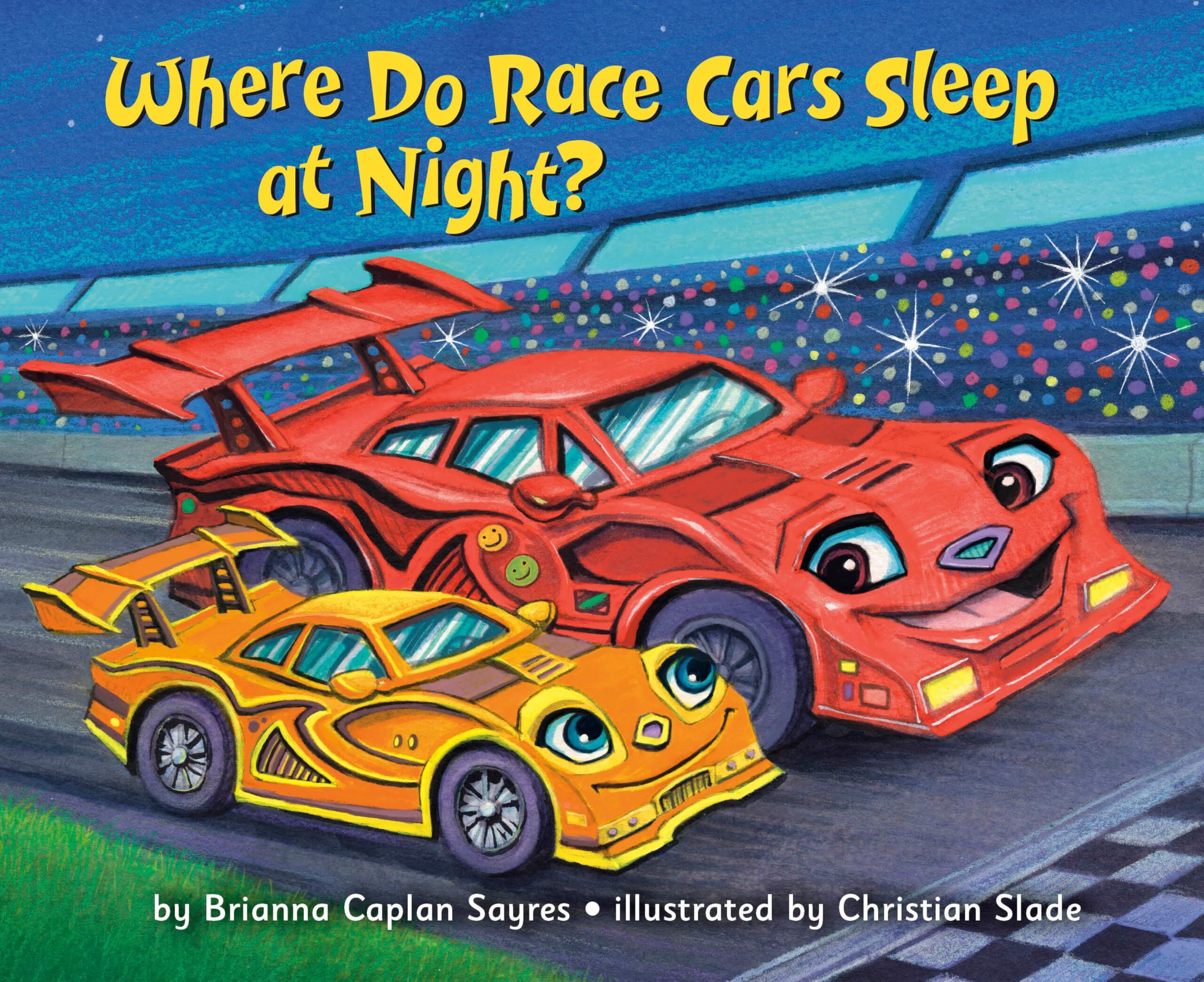 Sayres, Brianna Caplan: Where Do Race Cars Sleep at Night?