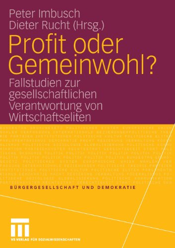 Profit oder Gemeinwohl?: Fallstudien zur gesellschaftlichen Verantwortung von Wirtschaftseliten (Bürgergesellschaft und Demokratie)
