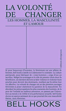 La volonté de changer : les hommes, la masculinité et l'amour