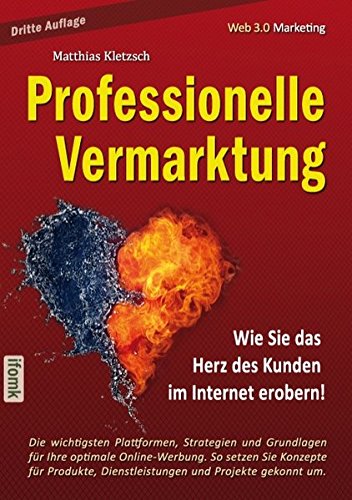 Professionelle Vermarktung und Kampagnengestaltung im Internet: Die wichtigsten Werkzeuge, um Aufmerksamkeit zu erzielen, Wirkung zu erzeugen und ... den Gründer sowie den Marketing-Studenten.