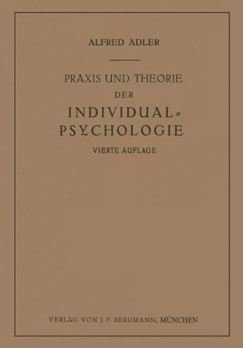 Praxis und Theorie der Individual-Psychologie: Vorträge ? ur Einführung in die Psychotherapie für Är? te, Psychologen und Lehrer