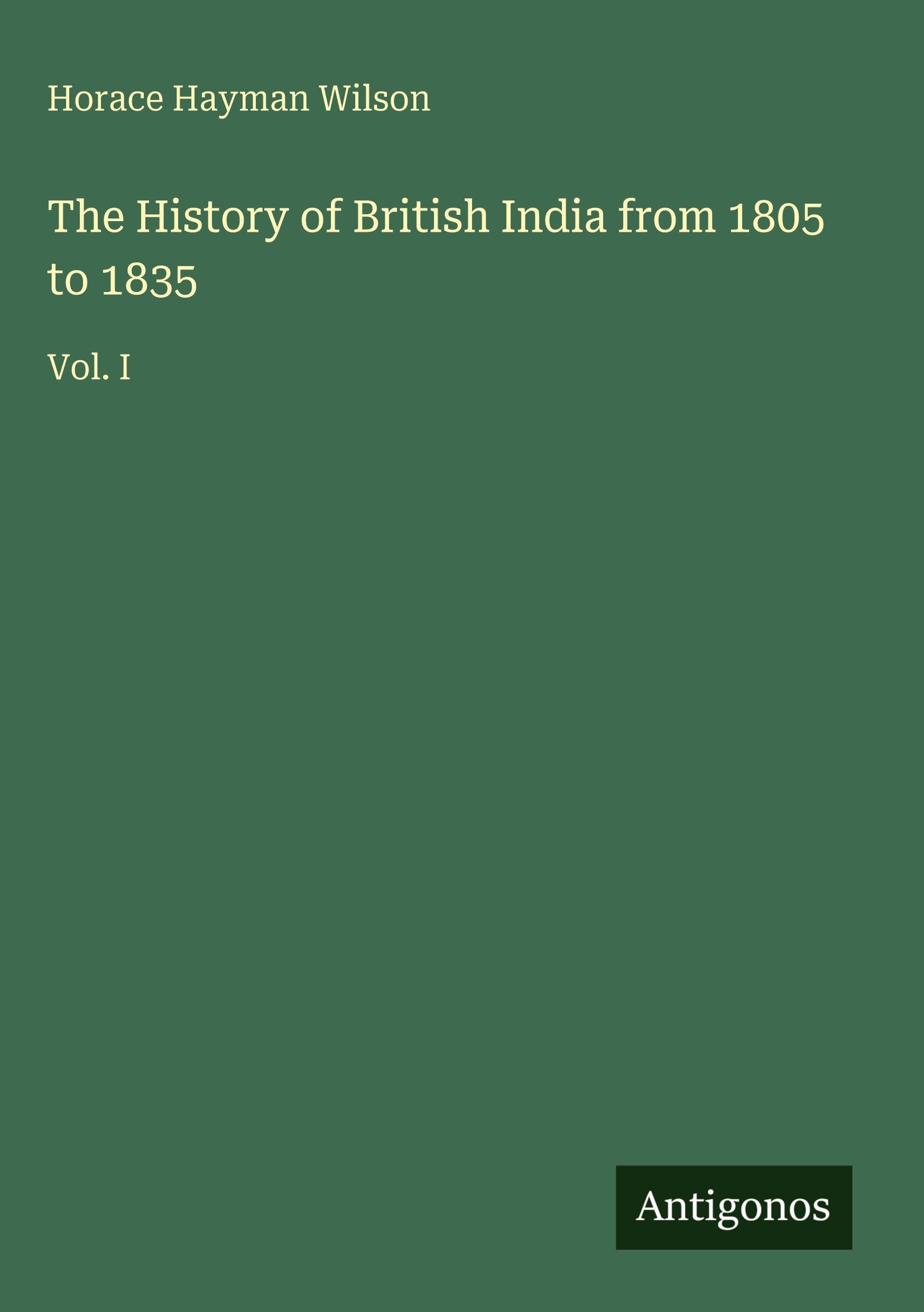 The History of British India from 1805 to 1835: Vol. I