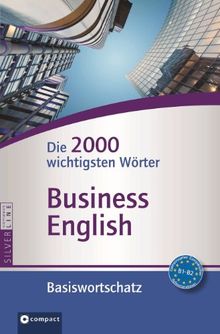 Compact Basiswortschatz Business English: Die 2000 wichtigsten Wörter (Niveau B1 - B2)