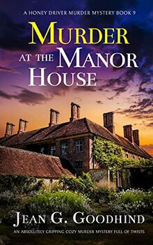 MURDER AT THE MANOR HOUSE an absolutely gripping cozy murder mystery full of twists (A Honey Driver Murder Mystery, Band 9)