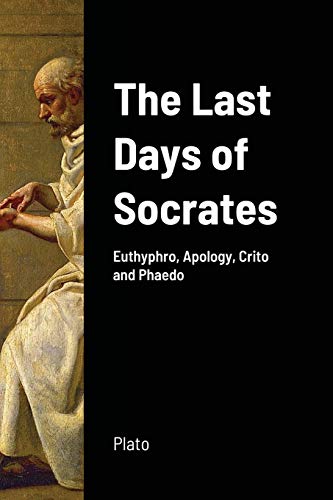 Plato The Last Days Of Socrates, Euthyphro, Apology, Crito And Phaedo