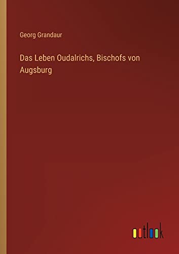 Das Leben Oudalrichs, Bischofs von Augsburg