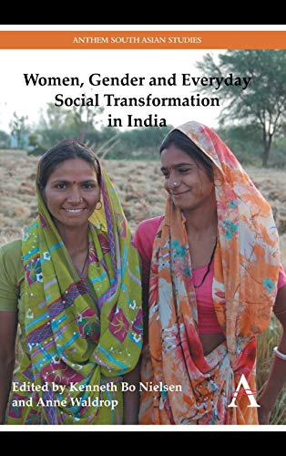 Women, Gender and Everyday Social Transformation in India (Anthem South Asian Studies, Band 1)